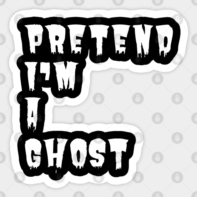 Pretend-Im-A-Ghost Sticker by Creatifly Graphic Tees